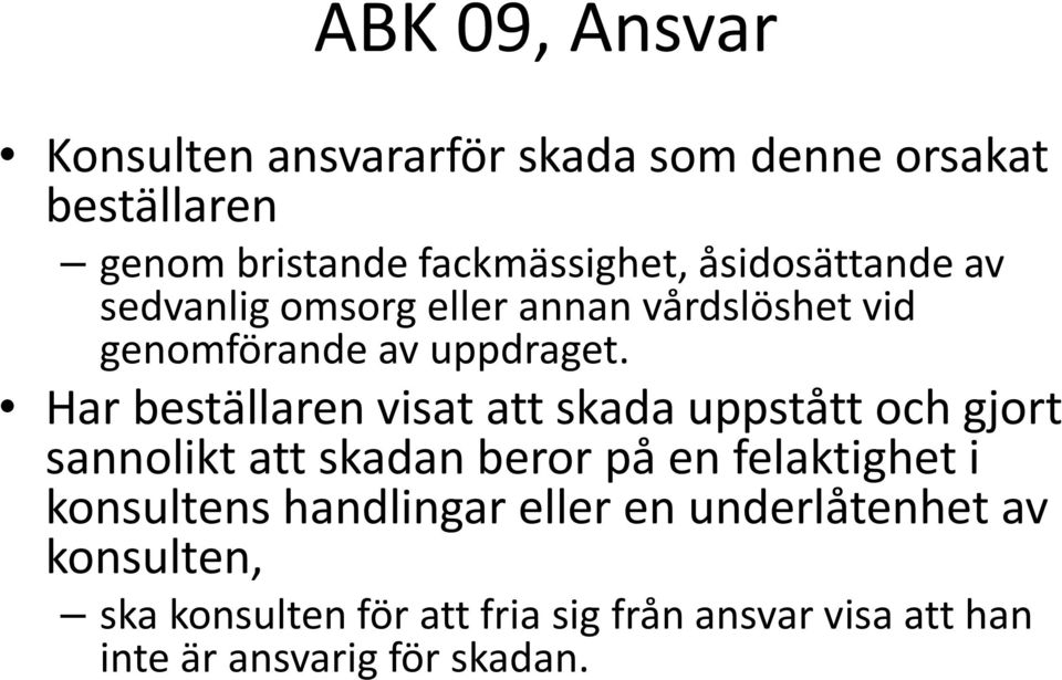 Har beställaren visat att skada uppstått och gjort sannolikt att skadan beror på en felaktighet i konsultens