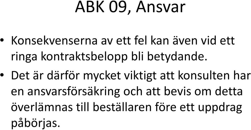 Det är därför mycket viktigt att konsulten har en