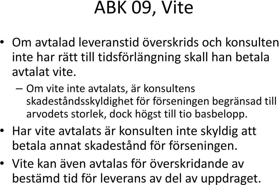 Om vite inte avtalats, är konsultens skadeståndsskyldighet för förseningen begränsad till arvodets storlek,
