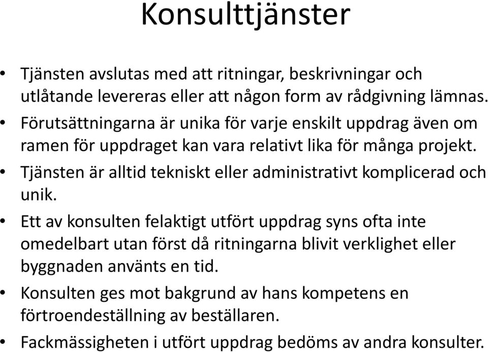 Tjänsten är alltid tekniskt eller administrativt komplicerad och unik.