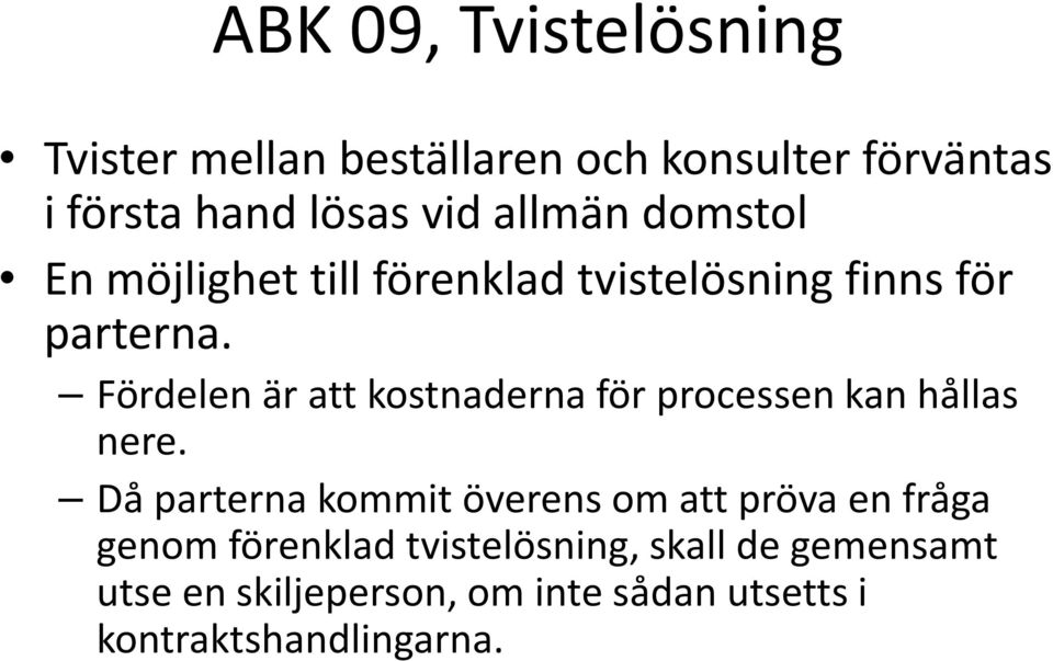 Fördelen är att kostnaderna för processen kan hållas nere.