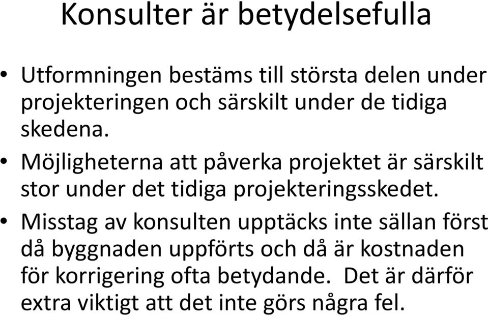 Möjligheterna att påverka projektet är särskilt stor under det tidiga projekteringsskedet.