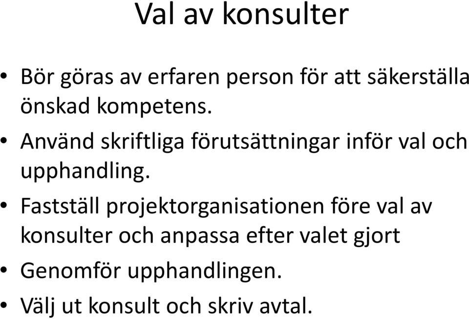 Använd skriftliga förutsättningar inför val och upphandling.