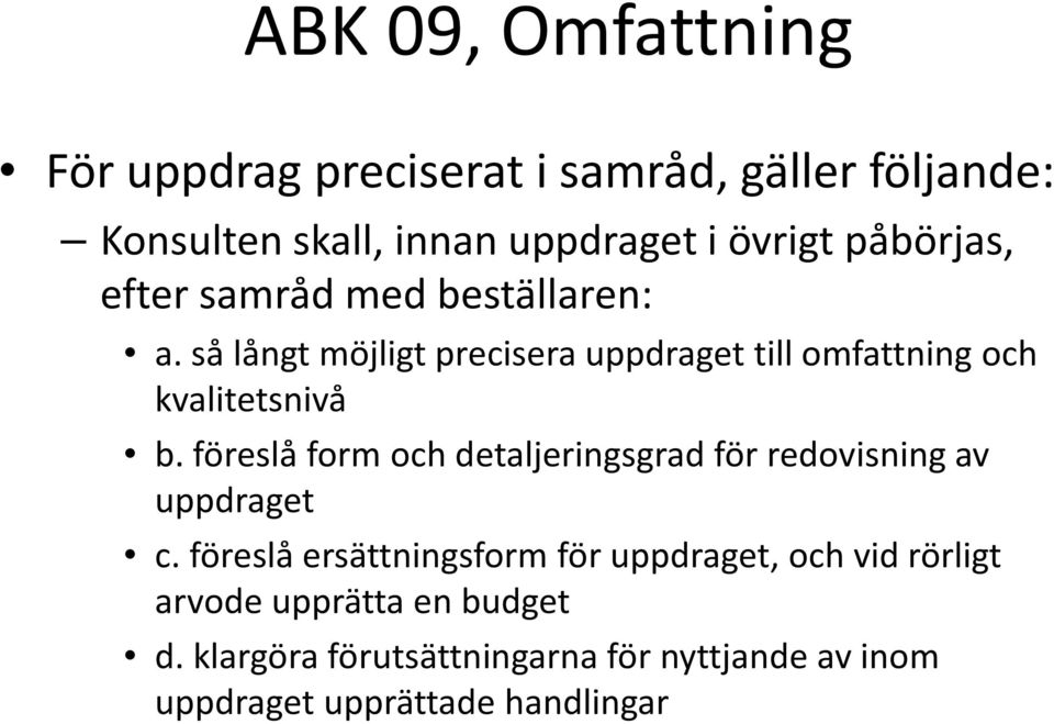så långt möjligt precisera uppdraget till omfattning och kvalitetsnivå b.