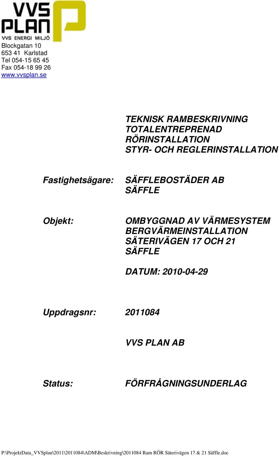 SÄFFLEBOSTÄDER AB SÄFFLE Objekt: OMBYGGNAD AV VÄRMESYSTEM BERGVÄRMEINSTALLATION SÄTERIVÄGEN 17 OCH 21