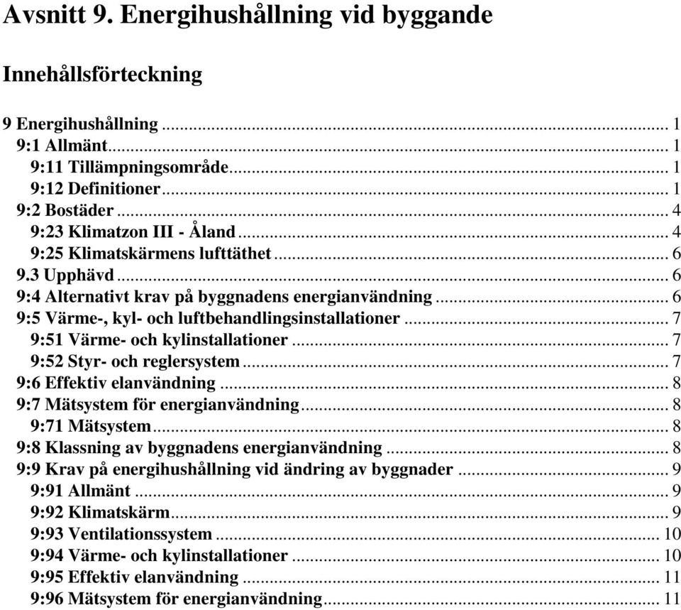 .. 7 9:51 Värme- och kylinstallationer... 7 9:52 Styr- och reglersystem... 7 9:6 Effektiv elanvändning... 8 9:7 Mätsystem för energianvändning... 8 9:71 Mätsystem.