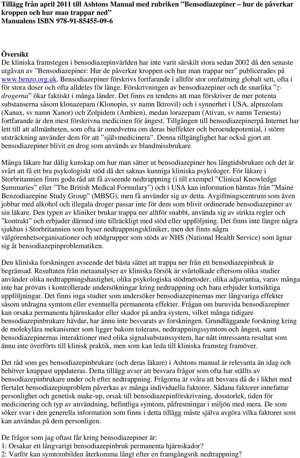 Bensodiazepiner förskrivs fortfarande i alltför stor omfattning globalt sett, ofta i för stora doser och ofta alldeles för länge.