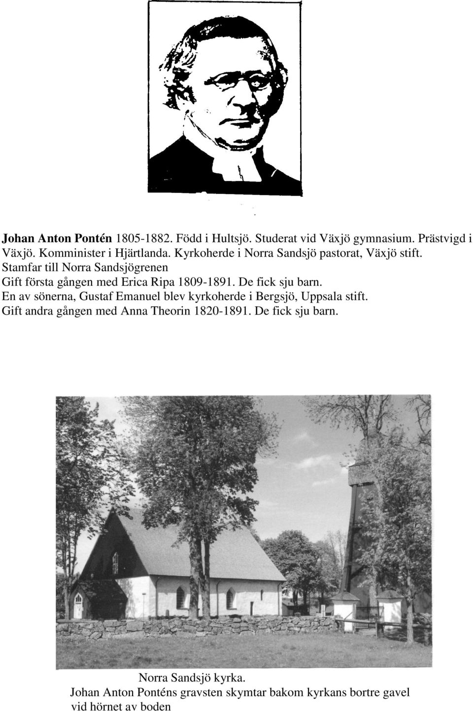 De fick sju barn. En av sönerna, Gustaf Emanuel blev kyrkoherde i Bergsjö, Uppsala stift.