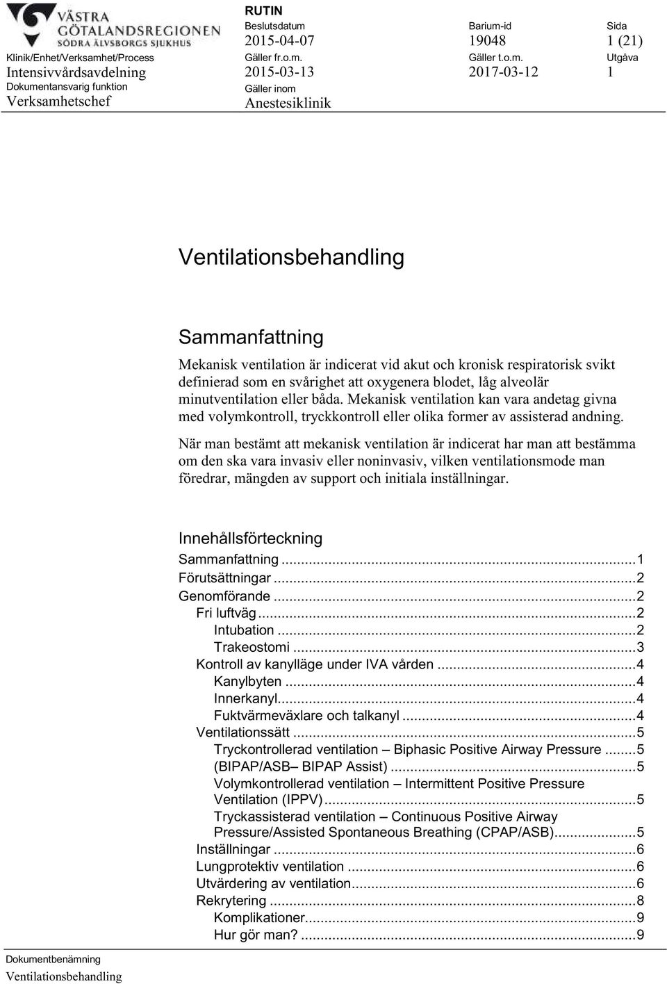 När man bestämt att mekanisk ventilation är indicerat har man att bestämma om den ska vara invasiv eller noninvasiv, vilken ventilationsmode man föredrar, mängden av support och initiala