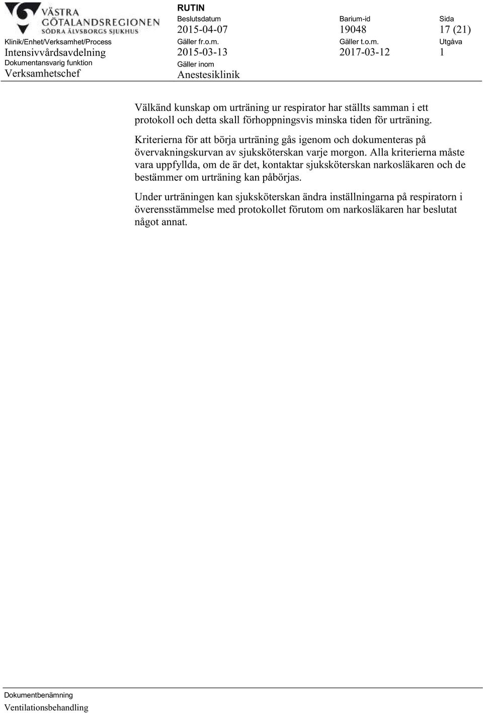 Alla kriterierna måste vara uppfyllda, om de är det, kontaktar sjuksköterskan narkosläkaren och de bestämmer om urträning kan påbörjas.