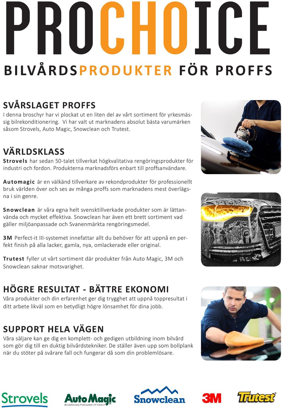 VÄRLDSKLASS Strovels har sedan 50-talet tillverkat högkvalitativa rengöringsprodukter för industri och fordon. Produkterna marknadsförs enbart till proffsanvändare.