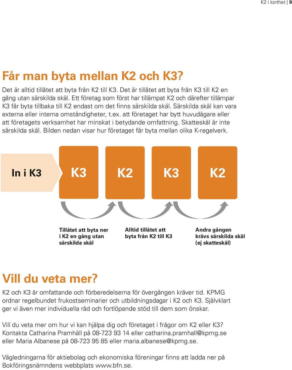 erna eller interna omständigheter, t.ex. att företaget har bytt huvudägare eller att företagets verksamhet har minskat i betydande omfattning. Skatteskäl är inte särskilda skäl.