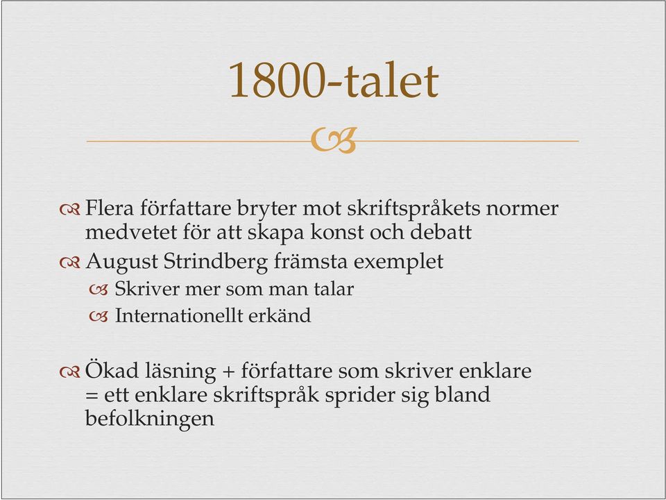 Skriver mer som man talar Internationellt erkänd Ökad läsning +