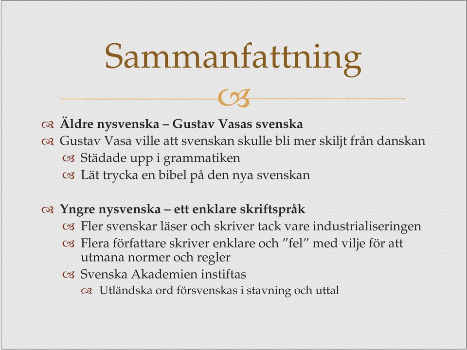 skriftspråk Fler svenskar läser och skriver tack vare industrialiseringen Flera författare skriver enklare och