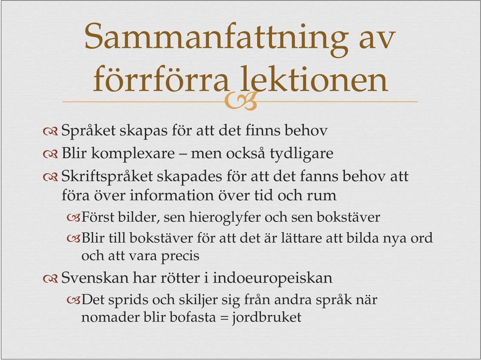hieroglyfer och sen bokstäver Blir till bokstäver för att det är lättare att bilda nya ord och att vara precis