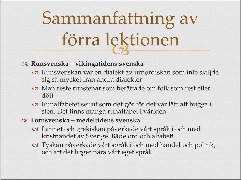 hugga i sten. Det finns många runalfabet i världen.