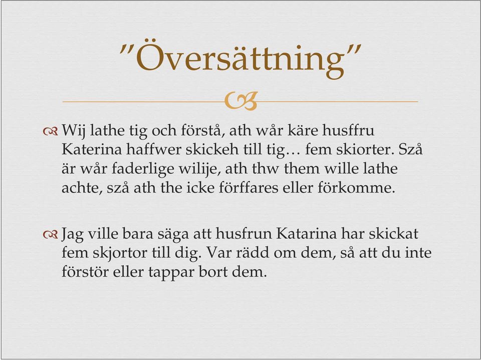 Szå är wår faderlige wilije, ath thw them wille lathe achte, szå ath the icke förffares