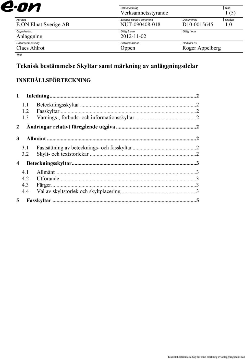 anläggningsdelar INNEHÅLLSFÖRTECKNING Sida 1 Inledning...2 1.1 Beteckningsskyltar...2 1.2 Fasskyltar...2 1.3 Varnings-, förbuds- och informationsskyltar.