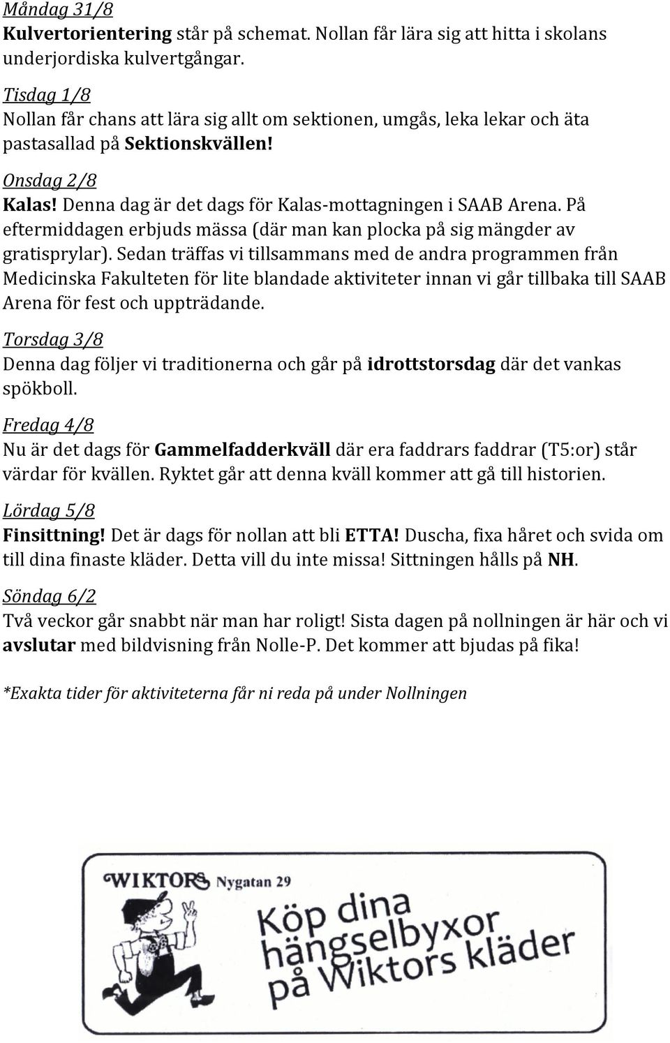 På eftermiddagen erbjuds mässa (där man kan plocka på sig mängder av gratisprylar).