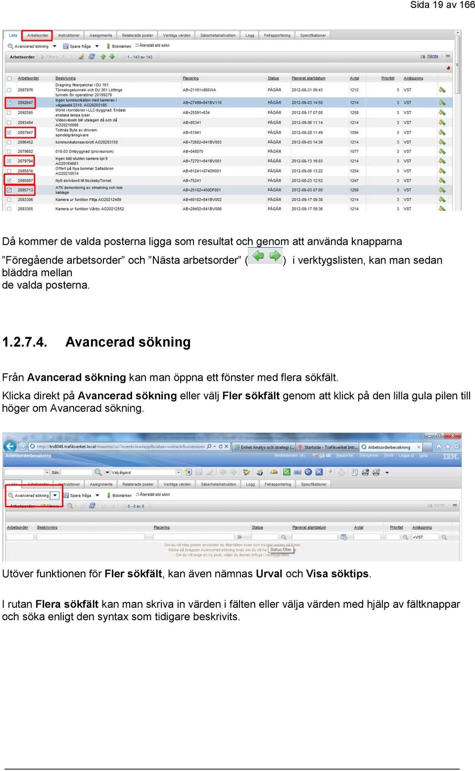 Klicka direkt på Avancerad sökning eller välj Fler sökfält genom att klick på den lilla gula pilen till höger om Avancerad sökning.