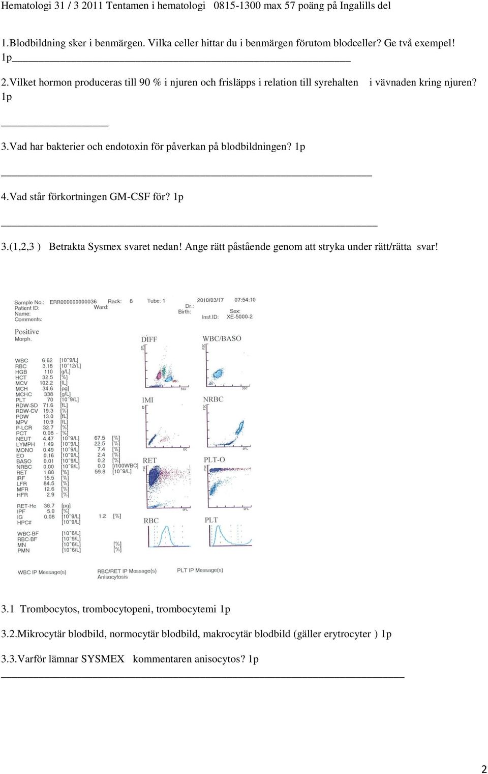 Vad har bakterier och endotoxin för påverkan på blodbildningen? 1p 4.Vad står förkortningen GM-CSF för? 1p 3.(1,2,3 ) Betrakta Sysmex svaret nedan!