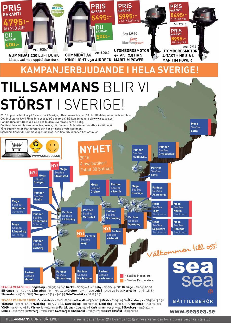 Kampanjerbjudande i hela sverige! 2015 öppnar vi butiker på 4 nya orter i Sverige, tillsammans är vi nu 30 båttillbehörsbutiker och varuhus. Det är vi stolta över! Finns inte seasea på din ort än?