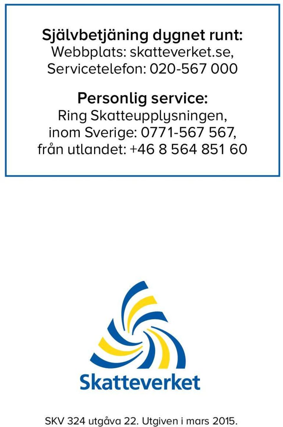 Skatteupplysningen, inom Sverige: 0771567 567, från