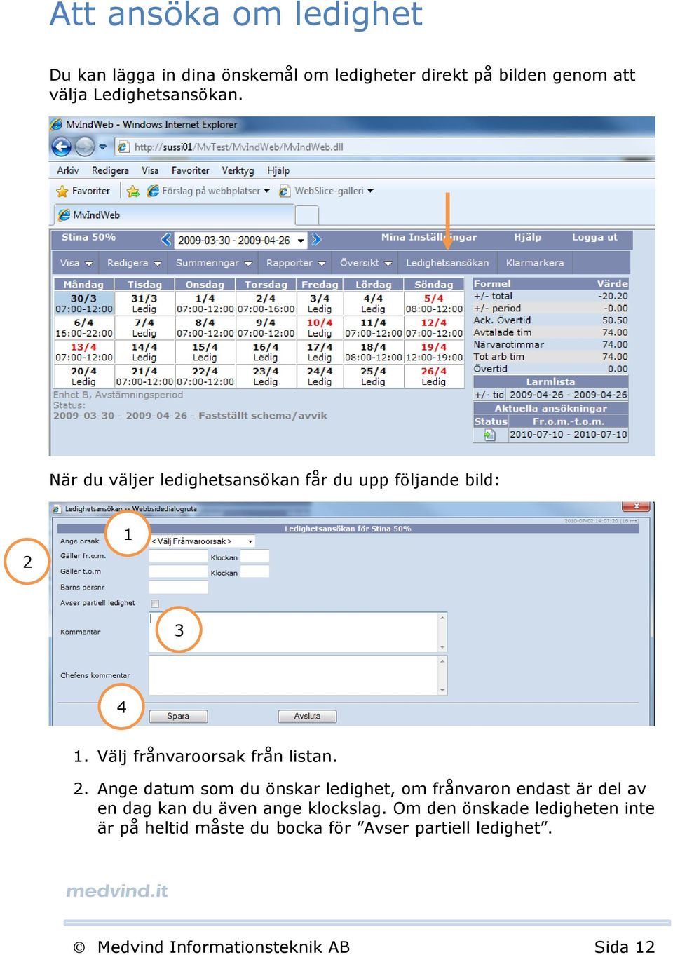 Välj frånvaroorsak från listan. 2.