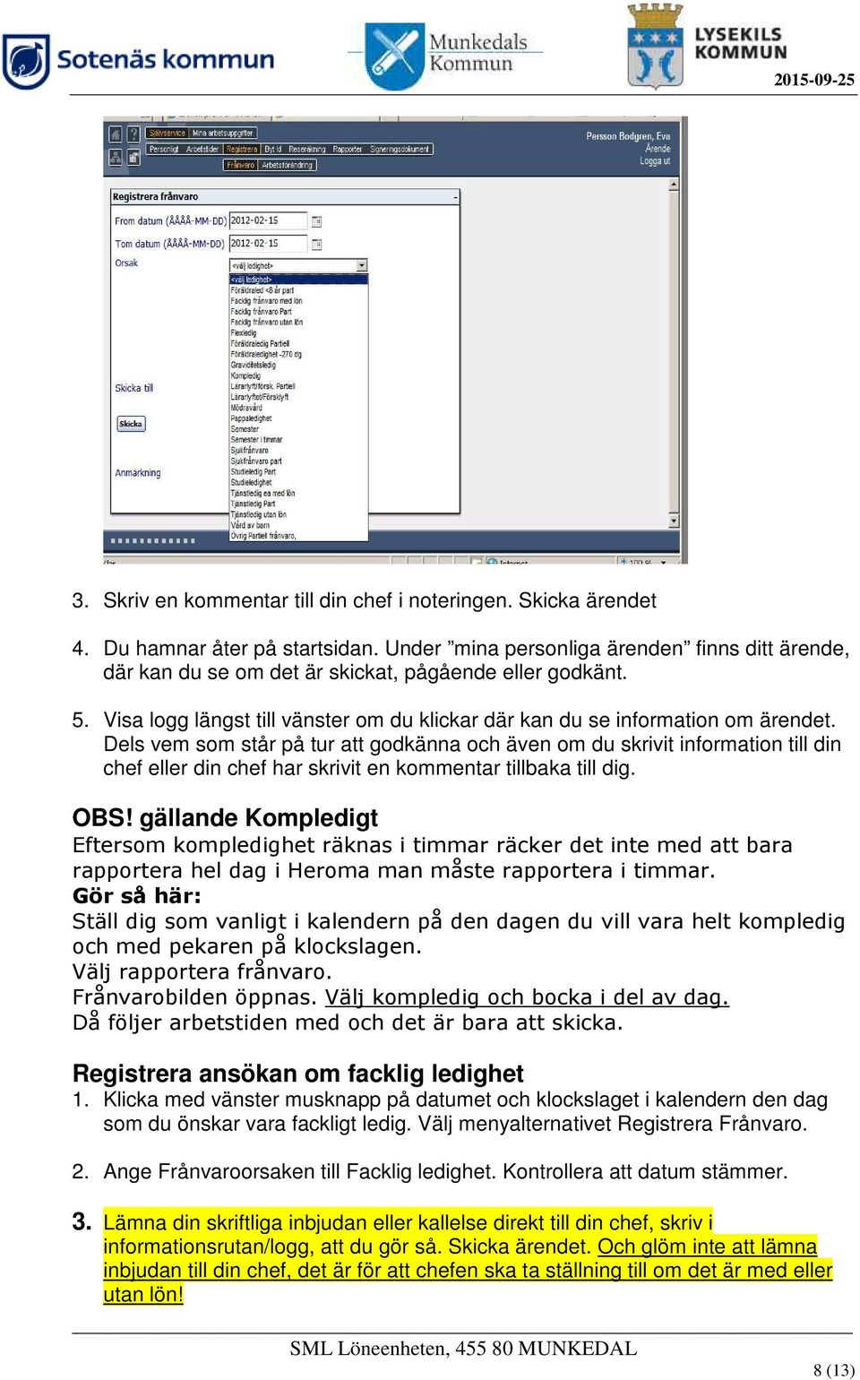 Dels vem som står på tur att godkänna och även om du skrivit information till din chef eller din chef har skrivit en kommentar tillbaka till dig. OBS!