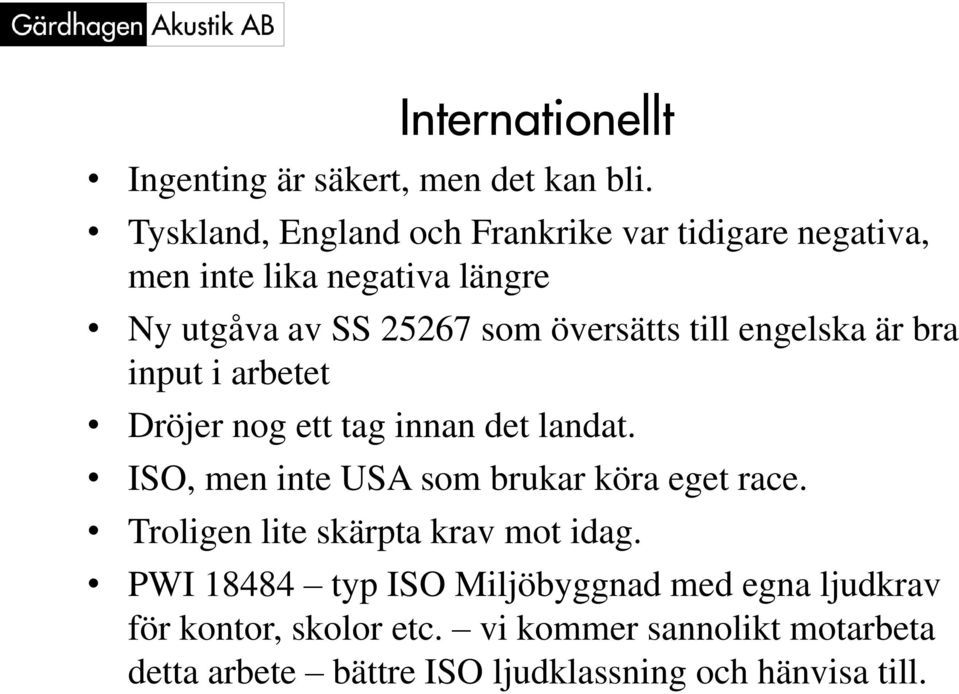 till engelska är bra input i arbetet Dröjer nog ett tag innan det landat. ISO, men inte USA som brukar köra eget race.