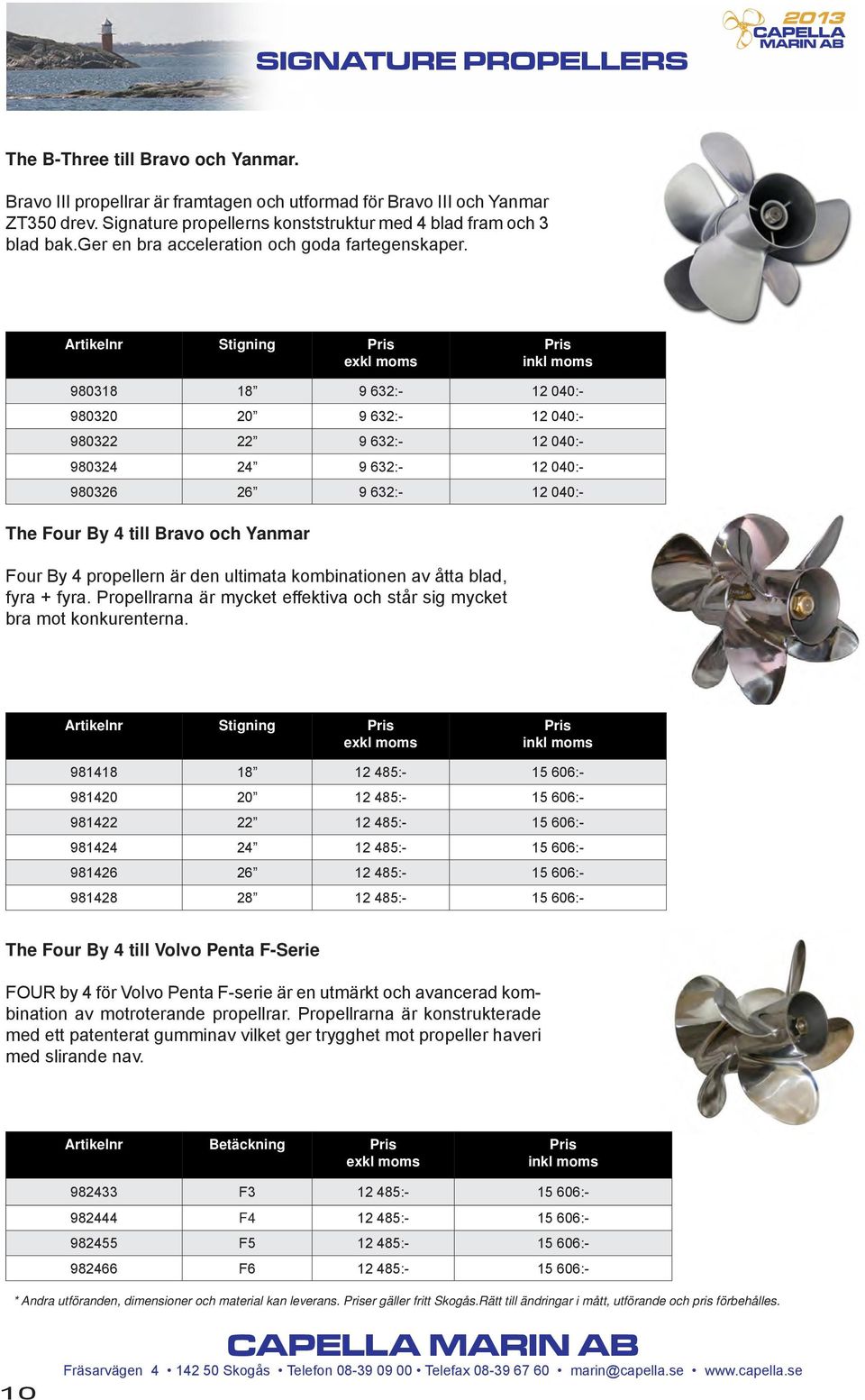 Stigning exkl inkl 980318 18 9 632:- 12 040:- 980320 20 9 632:- 12 040:- 980322 22 9 632:- 12 040:- 980324 24 9 632:- 12 040:- 980326 26 9 632:- 12 040:- The Four By 4 till Bravo och Yanmar Four By 4