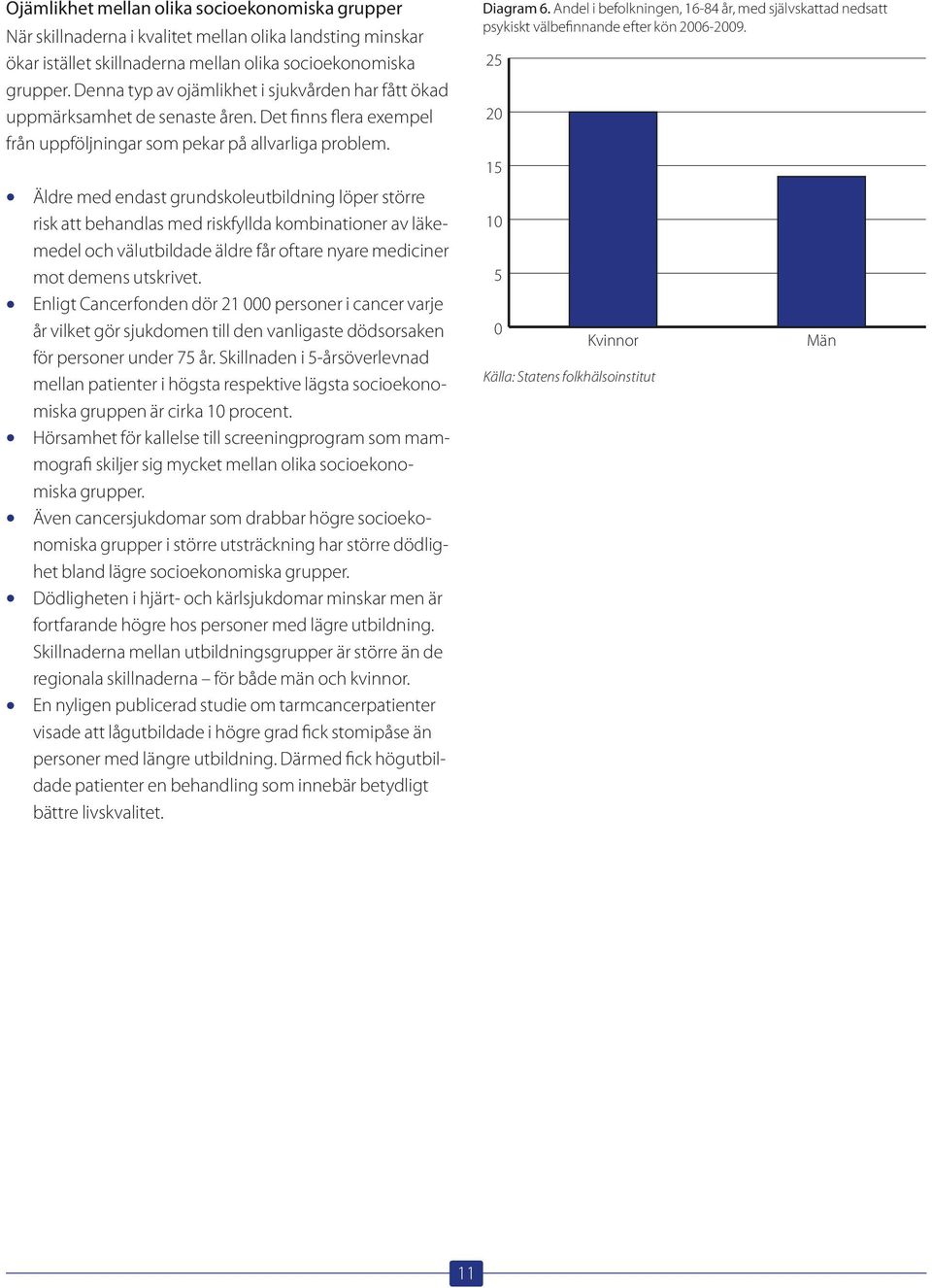 Äldre med endast grundskoleutbildning löper större risk att behandlas med riskfyllda kombinationer av läkemedel och välutbildade äldre får oftare nyare mediciner mot demens utskrivet.