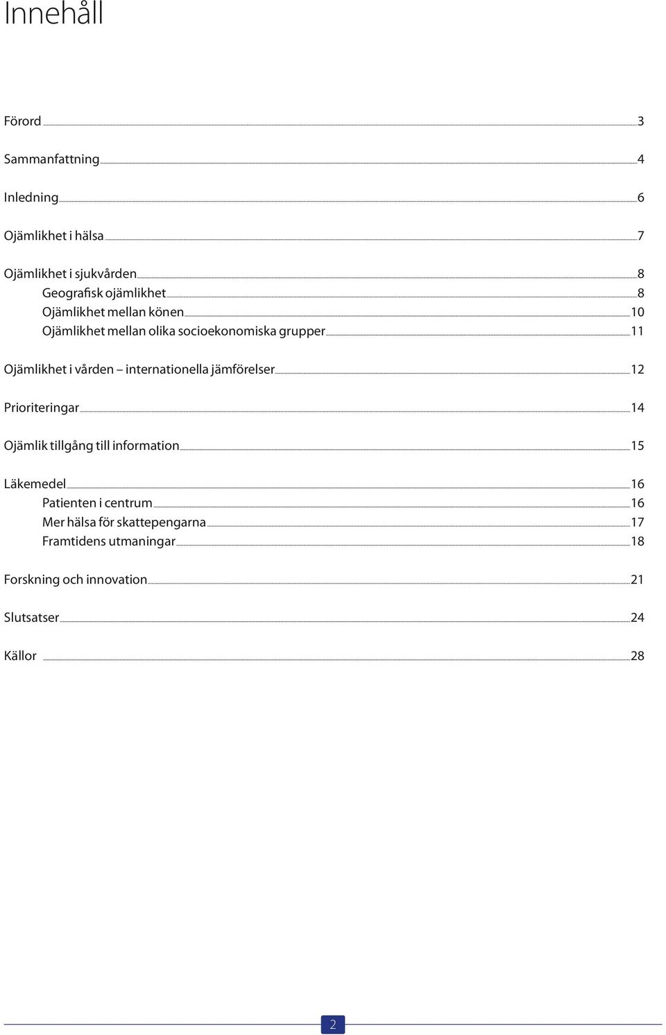 ..11 Ojämlikhet i vården internationella jämförelser...12 Prioriteringar...14 Ojämlik tillgång till information.