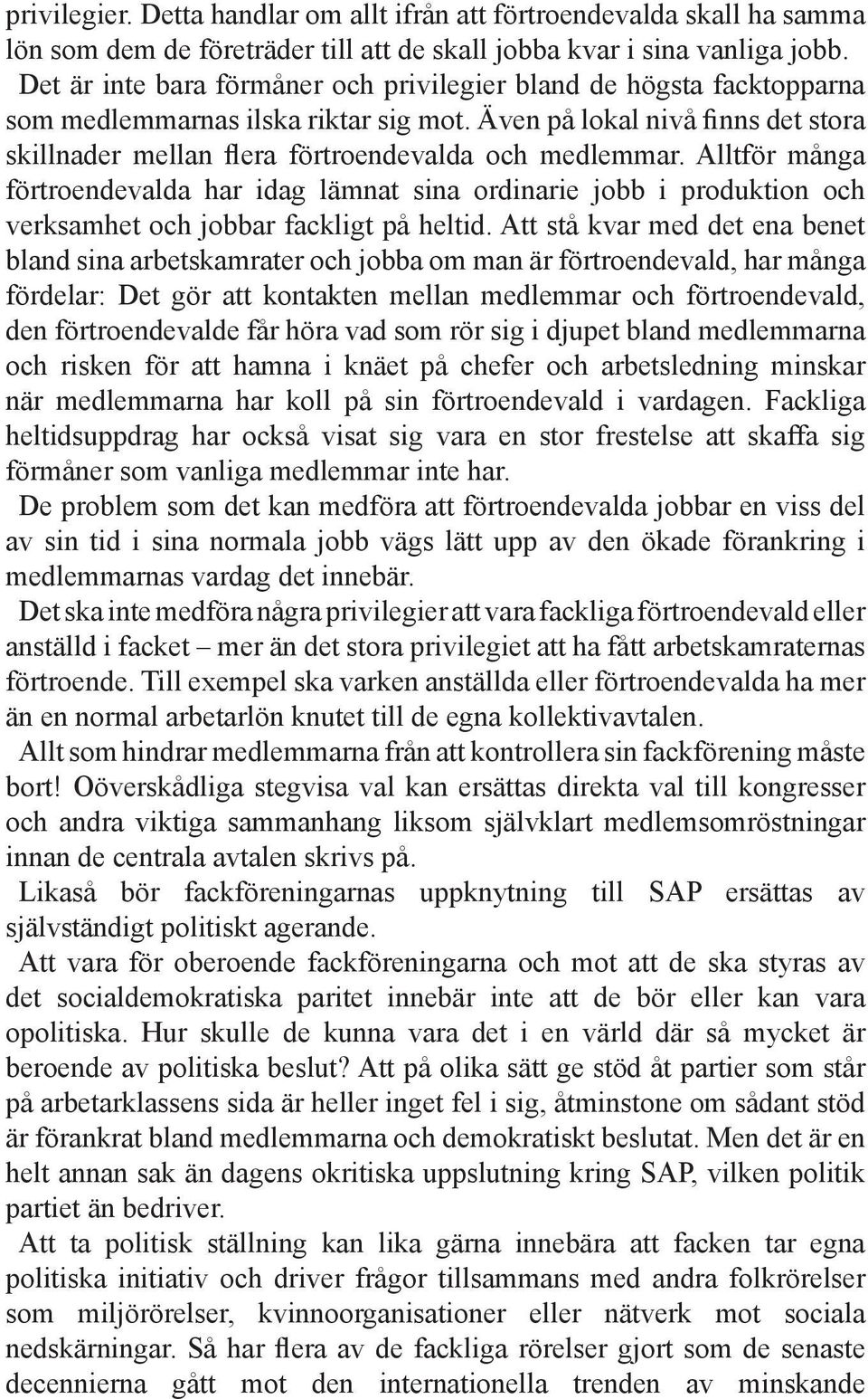 Alltför många förtroendevalda har idag lämnat sina ordinarie jobb i produktion och verksamhet och jobbar fackligt på heltid.