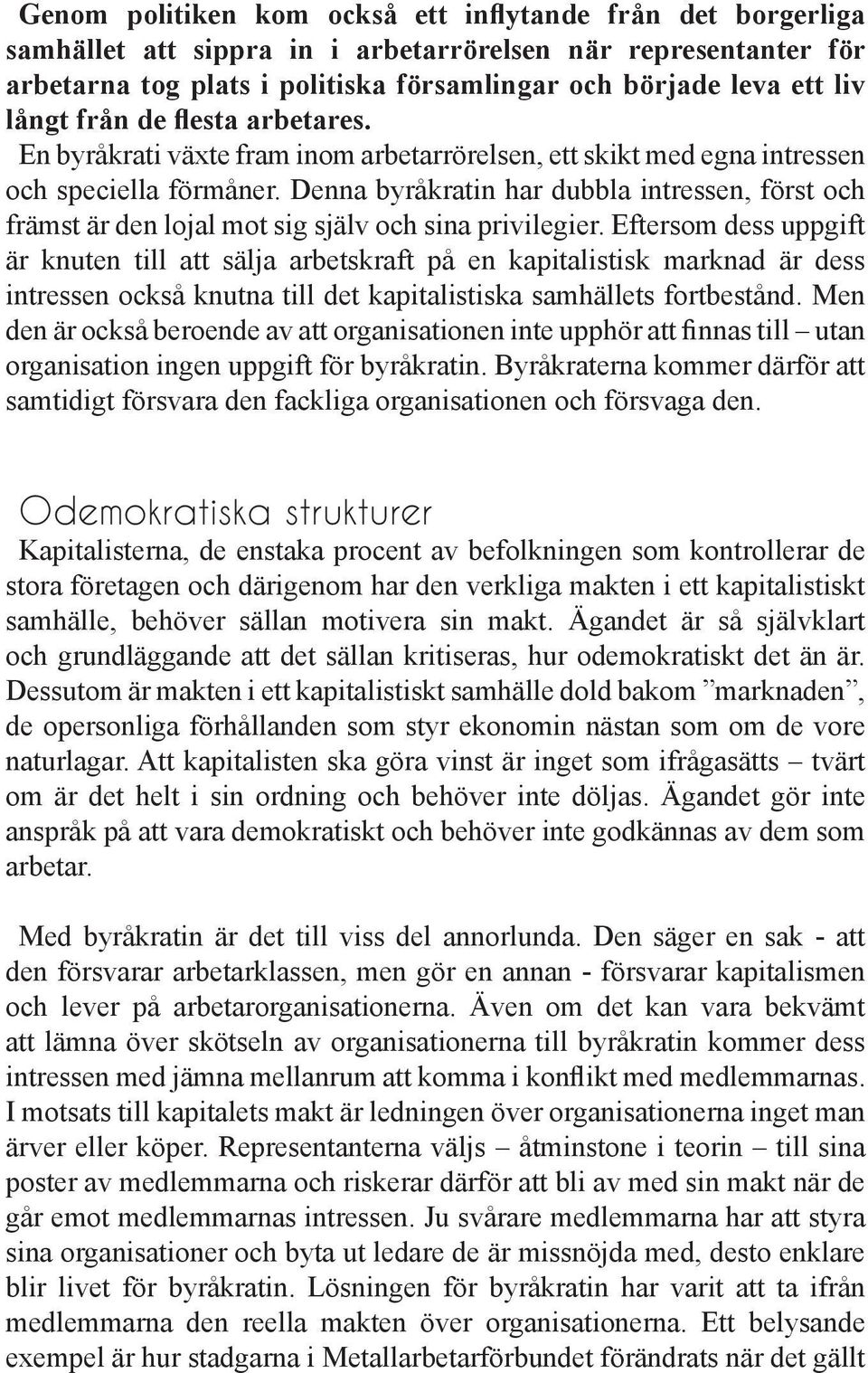 Denna byråkratin har dubbla intressen, först och främst är den lojal mot sig själv och sina privilegier.