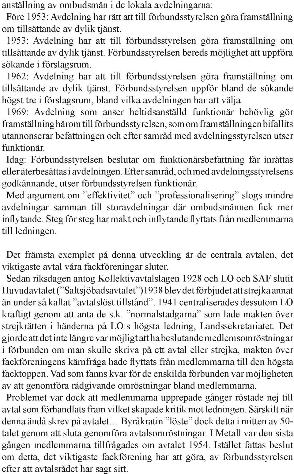 1962: Avdelning har att till förbundsstyrelsen göra framställning om tillsättande av dylik tjänst.