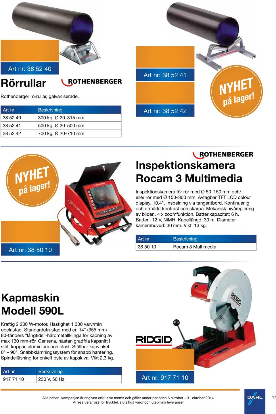 rör med Ø 50 150 mm och/ eller rör med Ø 150 300 mm. Avtagbar TFT LCD colour display, 10,4". Inspelning via tangentbord. Kontinuerlig och utmärkt kontrast och skärpa. Mekanisk nivåreglering av bilden.