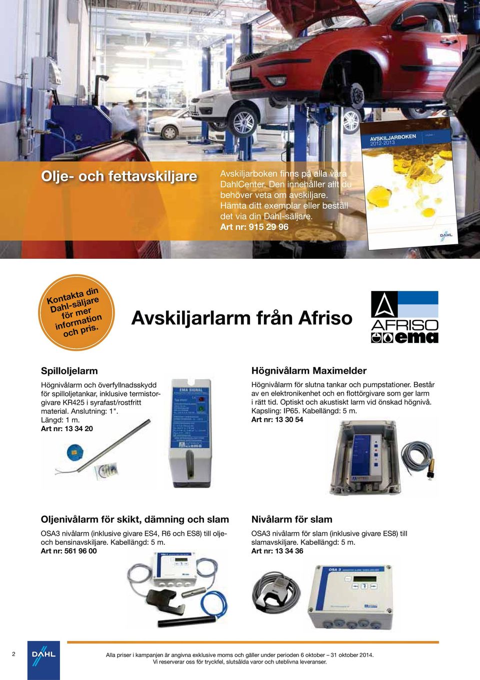 Avskiljarlarm från Afriso Spilloljelarm Högnivålarm och överfyllnadsskydd för spilloljetankar, inklusive termistorgivare KR425 i syrafast/rostfritt material. Anslutning: 1". Längd: 1 m.