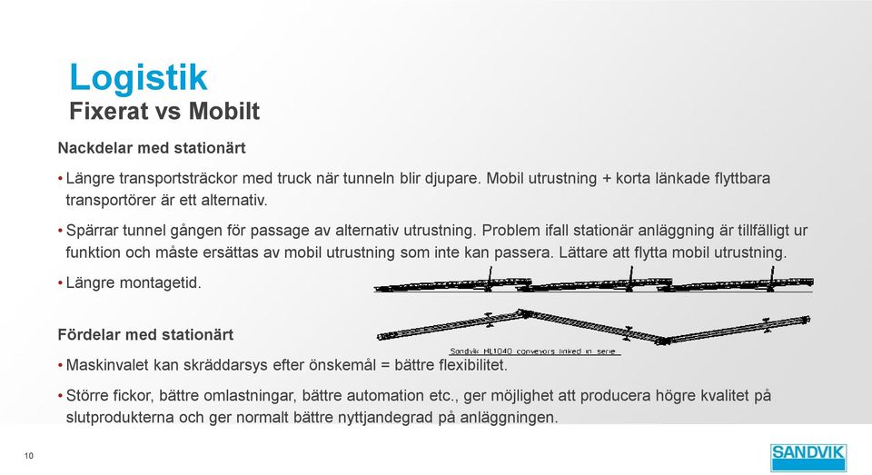 Problem ifall stationär anläggning är tillfälligt ur funktion och måste ersättas av mobil utrustning som inte kan passera. Lättare att flytta mobil utrustning.