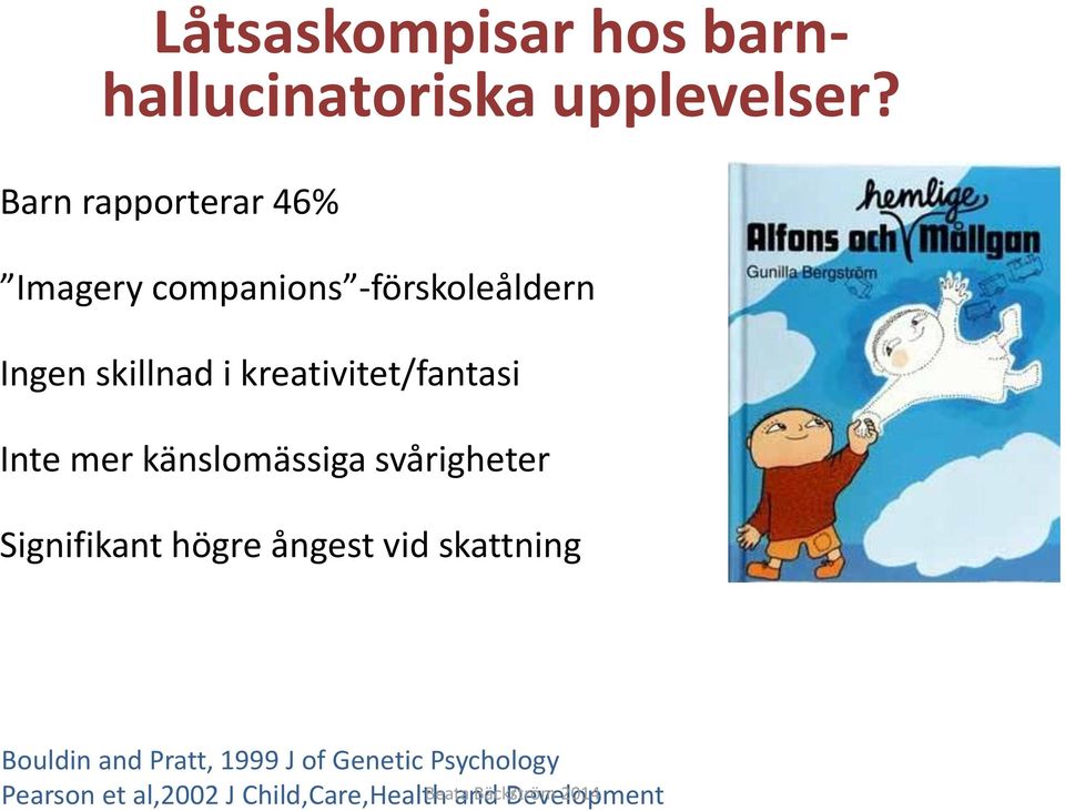 kreativitet/fantasi Inte mer känslomässiga svårigheter Signifikant högre ångest vid