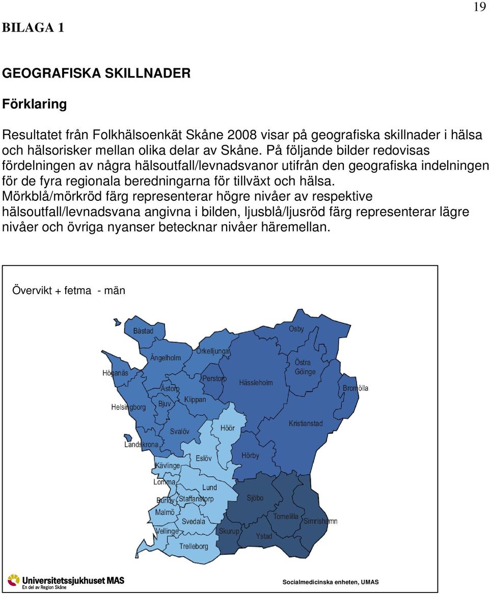 På följande bilder redovisas fördelningen av några hälsoutfall/levnadsvanor utifrån den geografiska indelningen för de fyra regionala beredningarna