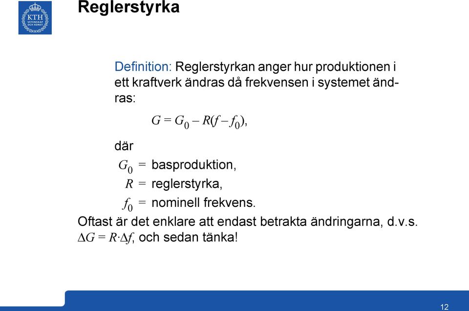 G 0 = basproduktion, R = reglerstyrka, f 0 = nominell frekvens.