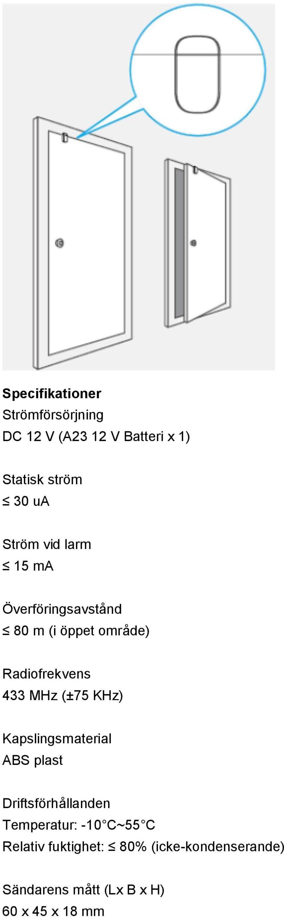 (±75 KHz) Kapslingsmaterial ABS plast Driftsförhållanden Temperatur: -10 C~55 C