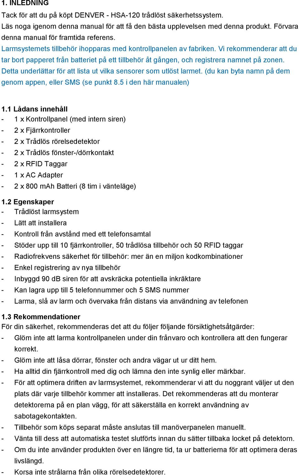 Vi rekommenderar att du tar bort papperet från batteriet på ett tillbehör åt gången, och registrera namnet på zonen. Detta underlättar för att lista ut vilka sensorer som utlöst larmet.