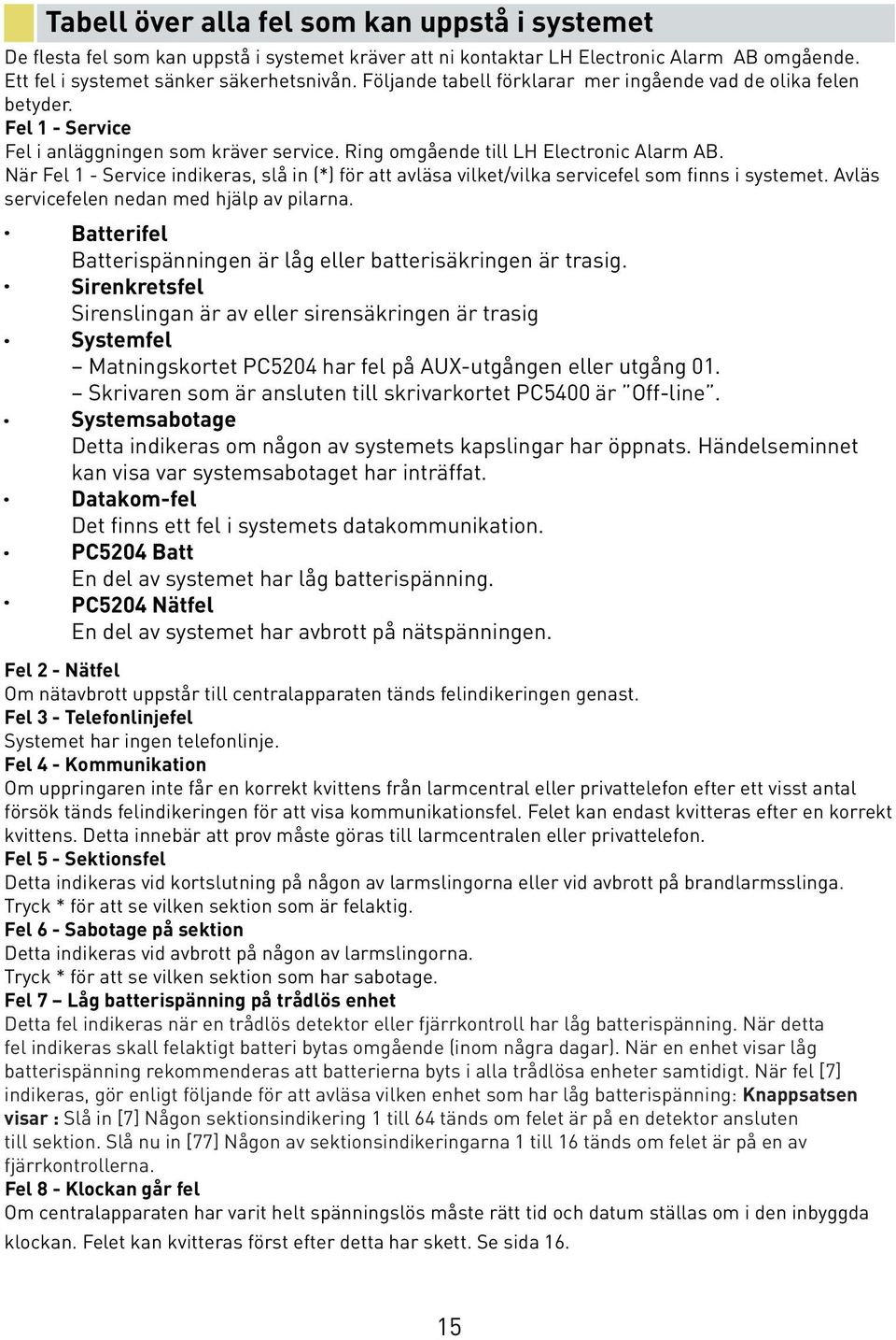 När Fel 1 - Service indikeras, slå in (*) för att avläsa vilket/vilka servicefel som finns i systemet. Avläs servicefelen nedan med hjälp av pilarna.