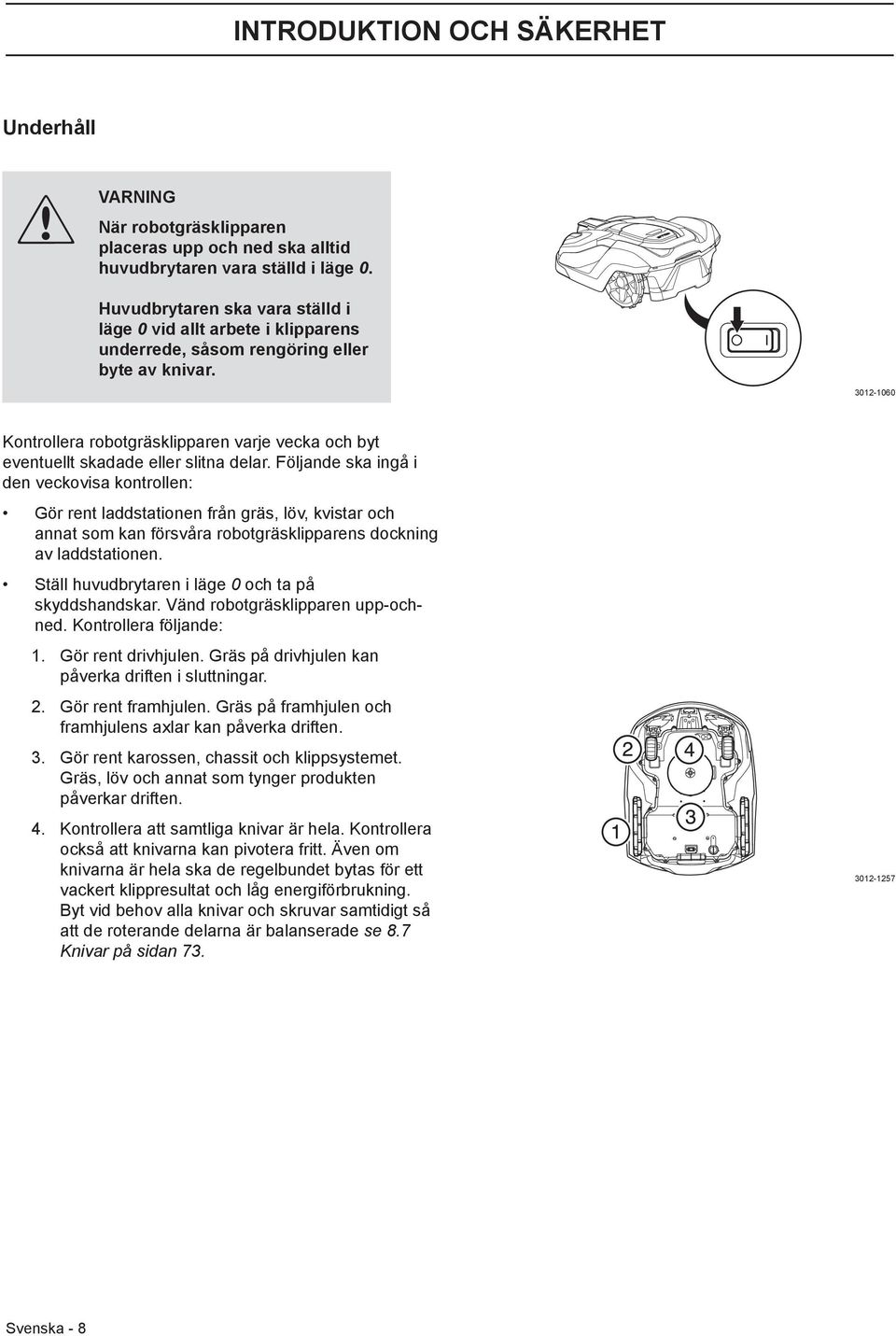 3012-1060 Kontrollera robotgräsklipparen varje vecka och byt eventuellt skadade eller slitna delar.