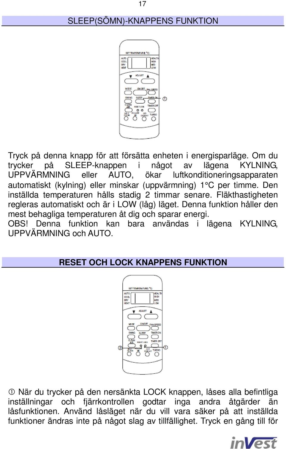 Den inställda temperaturen hålls stadig 2 timmar senare. Fläkthastigheten regleras automatiskt och är i LOW (låg) läget. Denna funktion håller den mest behagliga temperaturen åt dig och sparar energi.