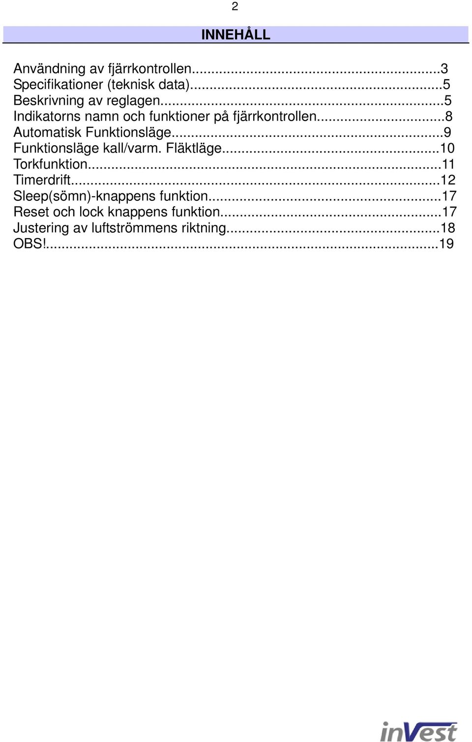 ..8 Automatisk Funktionsläge...9 Funktionsläge kall/varm. Fläktläge...10 Torkfunktion.