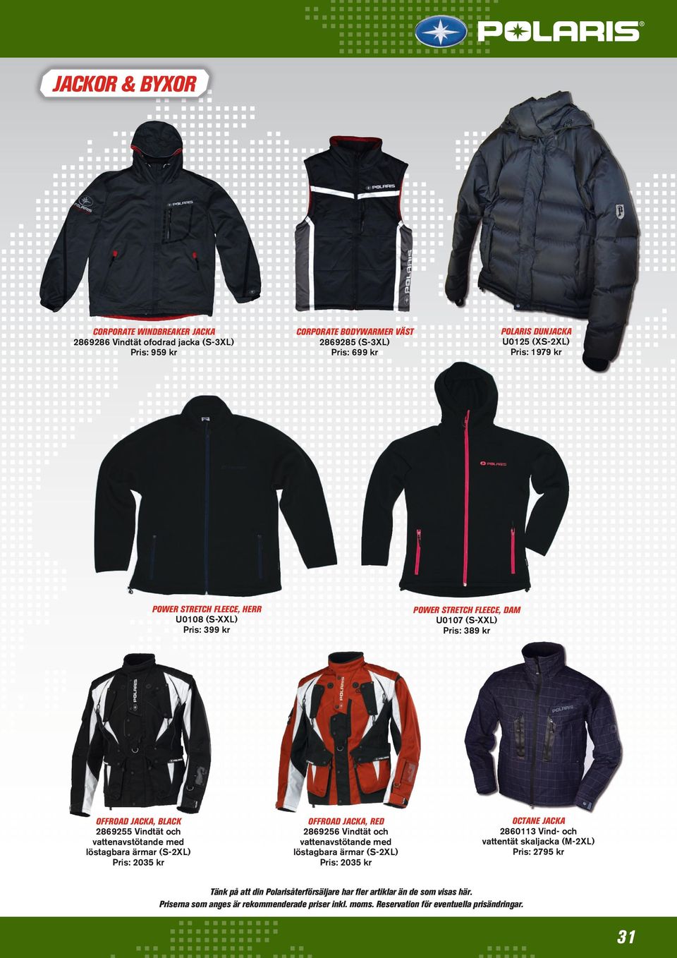 fleece, dam U0107 (S-XXL) Pris: 389 kr OFFROAD JAcka, RED 2869256 Vindtät och vattenavstötande med löstagbara ärmar (S-2XL) Pris: 2035 kr Octane Jacka 2860113 Vind- och vattentät