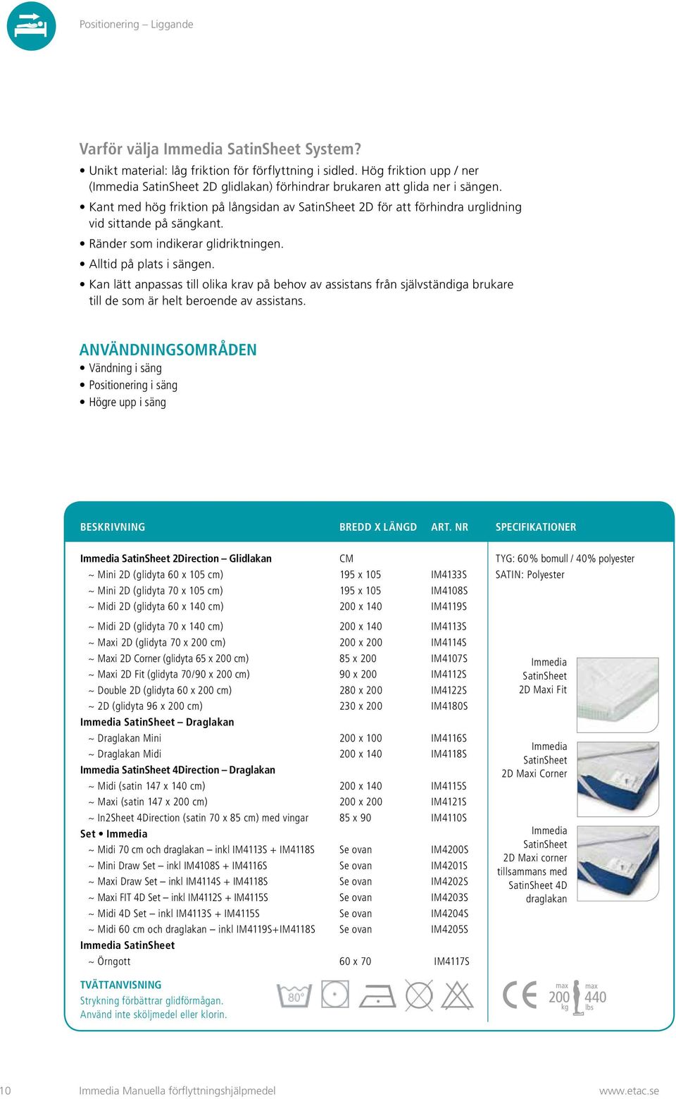 Kant med hög friktion på långsidan av SatinSheet 2D för att förhindra urglidning vid sittande på sängkant. Ränder som indikerar glidriktningen. Alltid på plats i sängen.